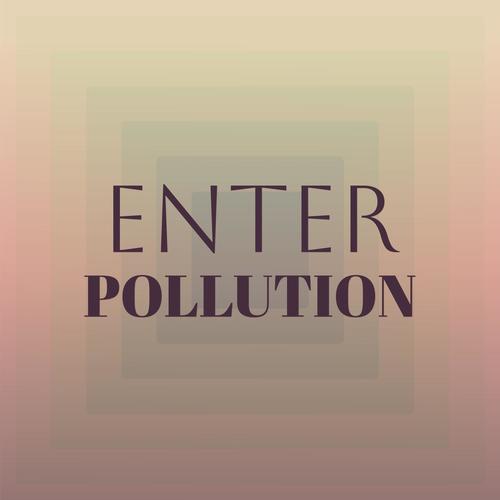 Enter Pollution