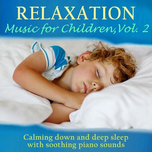 Relaxation - Music for Children, Vol. 2 (Calming Down and Deep Sleep with Soothing Piano Sounds)