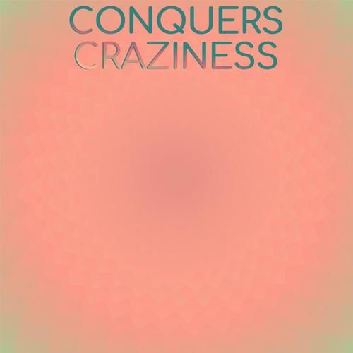 Conquers Craziness