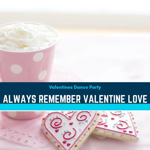 Always Remember Valentine Love - Valentines Dance Party