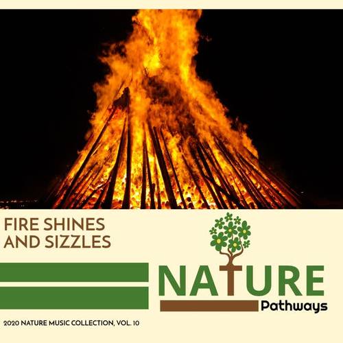 Fire Shines and Sizzles - 2020 Nature Music Collection, Vol. 10