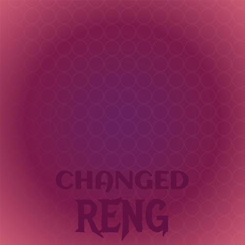 Changed Reng