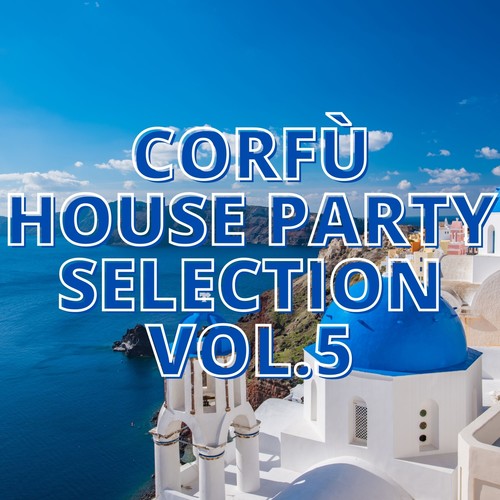 Corfù House Party Selection Vol.5