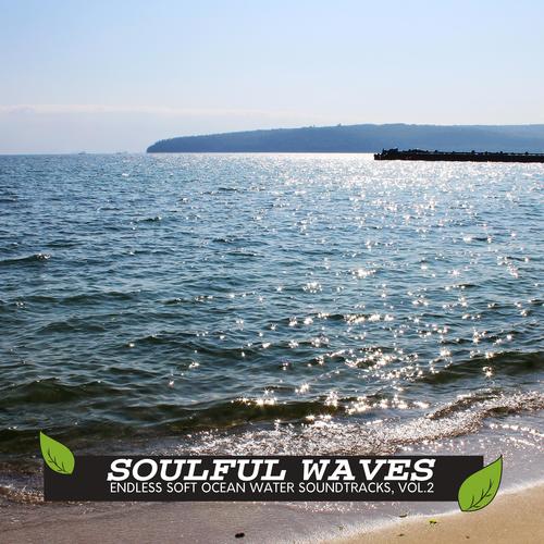 Soulful Waves - Endless Soft Ocean Water Soundtracks, Vol.2