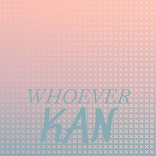 Whoever Kan