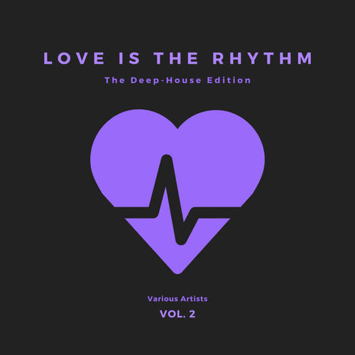 Love Is The Rhythm (The Deep-House Edition) , Vol. 2