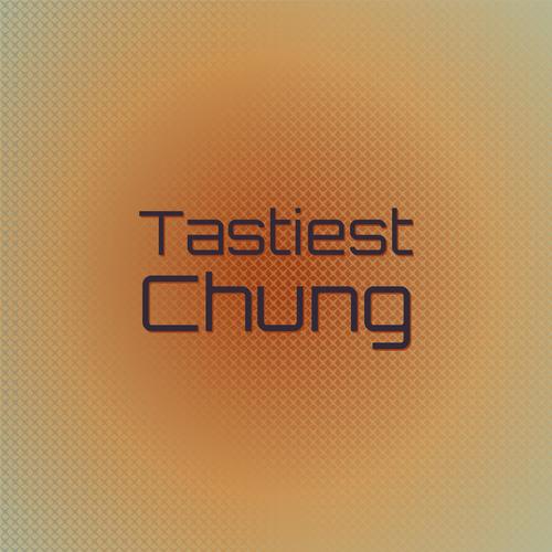 Tastiest Chung