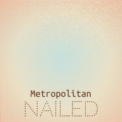 Metropolitan Nailed