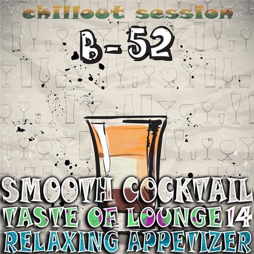 Smooth Cocktail, Taste Of Lounge, Vol.14 (Relaxing Appetizer, ChillOut Session B-52)