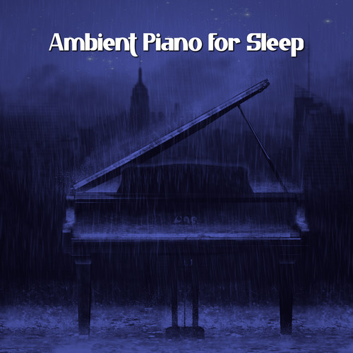 Ambient Piano for Sleep: Beautiful Solo Piano Sounds, Relaxing Sleep Music, Piano Jazz Mix