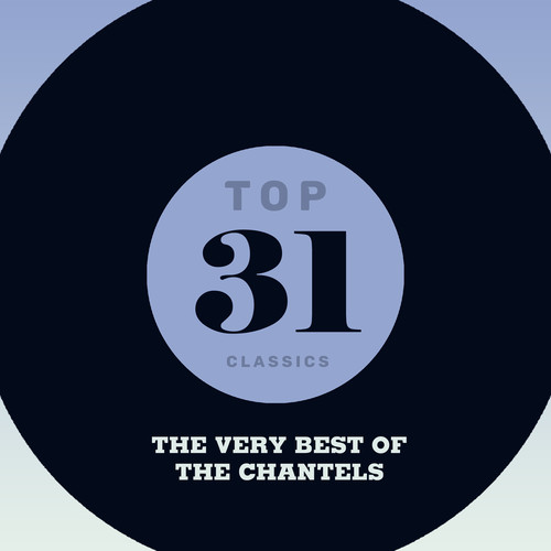 Top 31 Classics - The Very Best of The Chantels