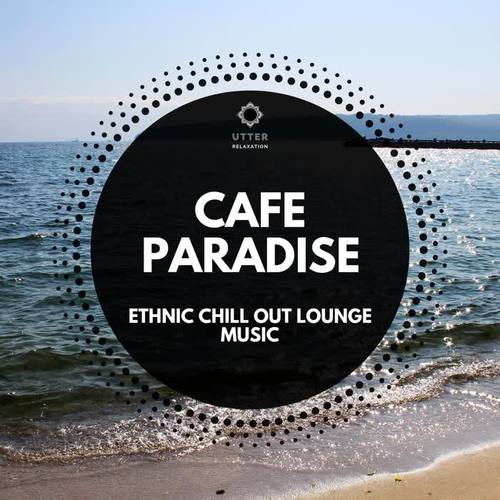 Cafe Paradise: Ethnic Chill Out Lounge Music