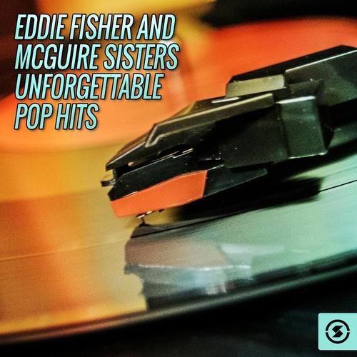 Eddie Fisher and Mcguire Sisters Unforgettable Pop Hits