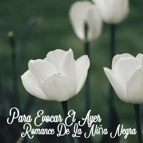 Para Evocar el Ayer / Romance de la Niña Negra