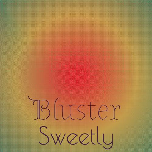 Bluster Sweetly