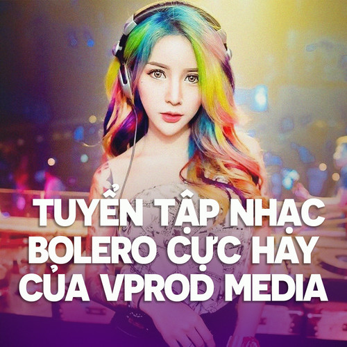 Tuyển tập nhạc Bolero Cực Hay Của VProd Media #1