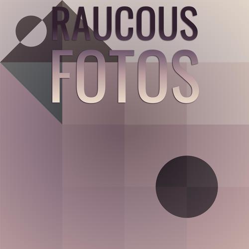 Raucous Fotos