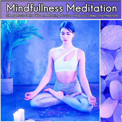 Mindfullness Meditation: Sleep Music Delta Waves, Relaxing Music to Help you Sleep and Meditate