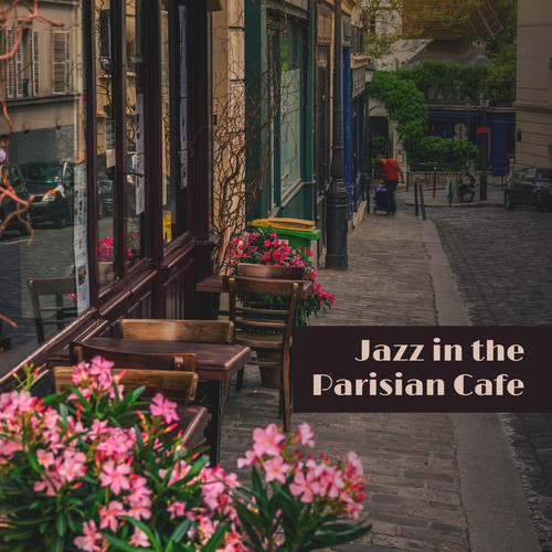 Jazz in the Parisian Cafe – Mellow Smooth Jazz & Bossa Nova, Finest Blend of Instrumental Music, Coffee Time, Total Relax, Romantic Date