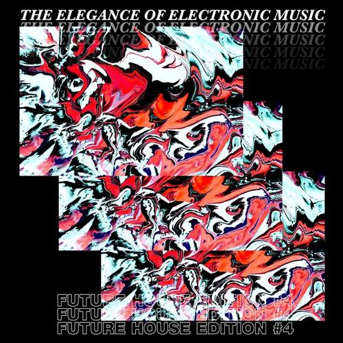 The Elegance of Electronic Music - Future House Edition #4