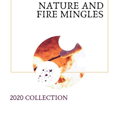 Nature and Fire Mingles - 2020 Collection