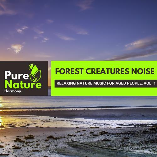 Forest Creatures Noise - Relaxing Nature Music for Aged People, Vol. 1