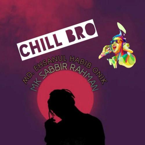 CHILL BRO (feat. Mk Sabbir Rahman & Md. Ehsanul Habib Onik)