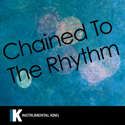 Chained to the Rhythm (In the Style of Katy Perry feat. Skip Marley) [Karaoke Version]