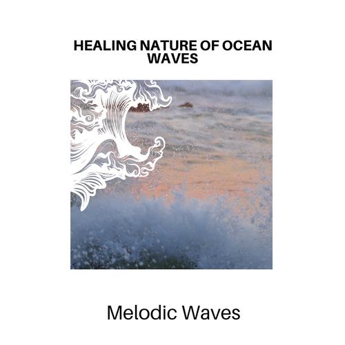 Healing Nature of Ocean Waves - Melodic Waves