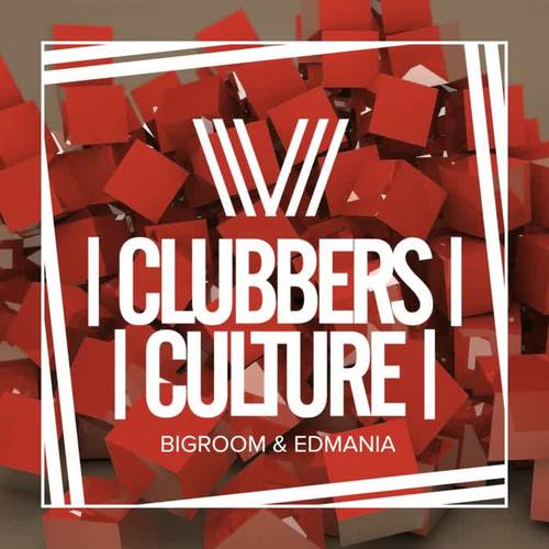 Clubbers Culture: Bigroom & Edmania