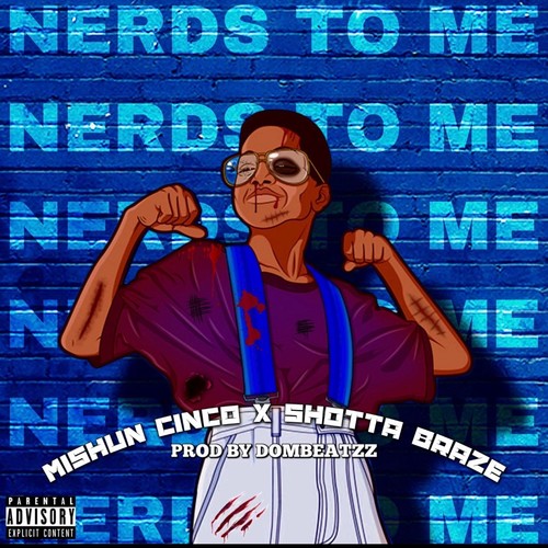 Nerds To Me (feat. ShottaBraze & Mishun Cinco) [Explicit]