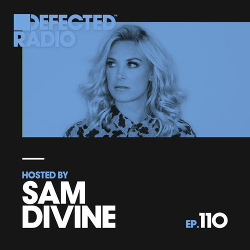 Defected Radio Episode 110 (hosted by Sam Divine) [Explicit]