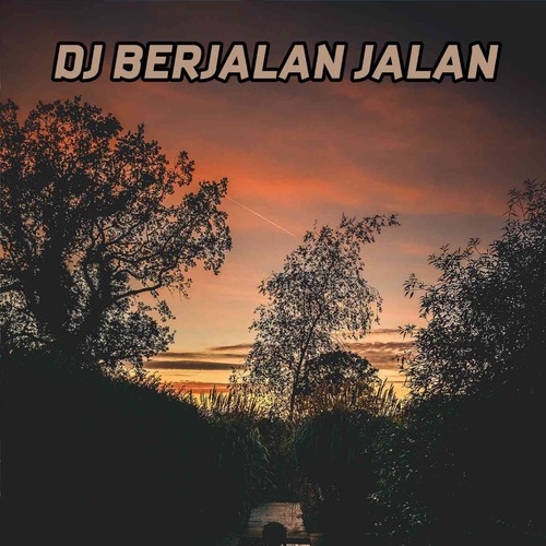 DJ BERJALAN JALAN