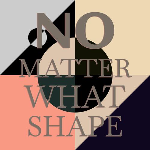 No Matter What Shape