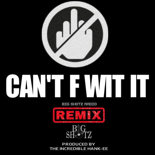 CAN'T F WIT IT (REMIX) [Explicit]