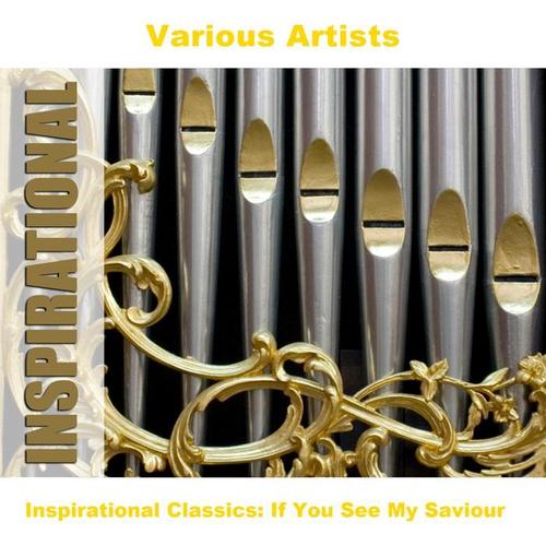 Inspirational Classics: If You See My Saviour