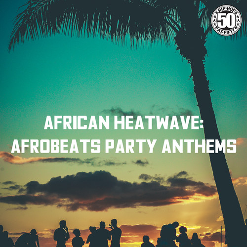 African Heatwave: Afrobeats Party Anthems (Explicit)