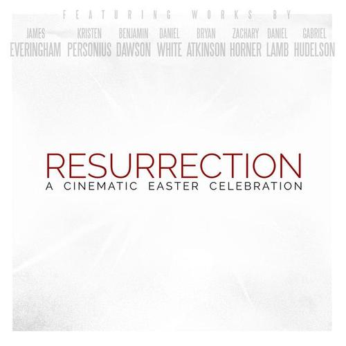 Resurrection: A Cinematic Easter Celebration