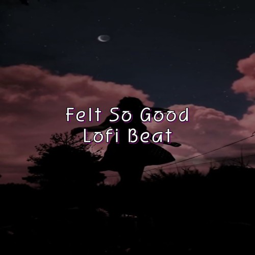 Felt So Good - Lofi Beat