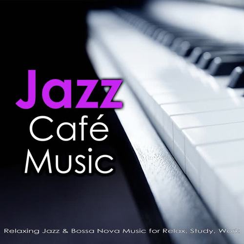 Jazz Cafe Music: Relaxing Jazz & Bossa Nova Music for Relax, Study, Work