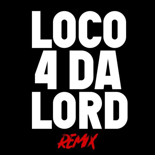 Loco 4 Da Lord (feat. Antwoine Hill & Zee) [Remix]