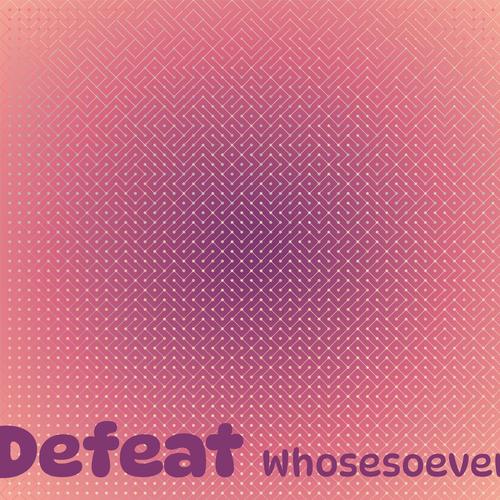 Defeat Whosesoever