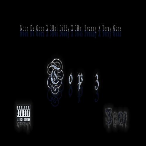 Top 3 (feat. 3boi Diddy, Noon Da goon & 3boi Twanny) [Explicit]