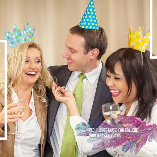 Tech House Music for College Youth Party, Vol.05
