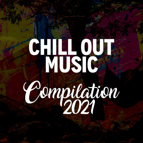 CHILL OUT MUSIC COMPILATION 2021