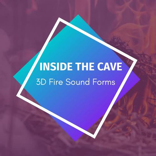 Inside The Cave - 3D Fire Sound Forms