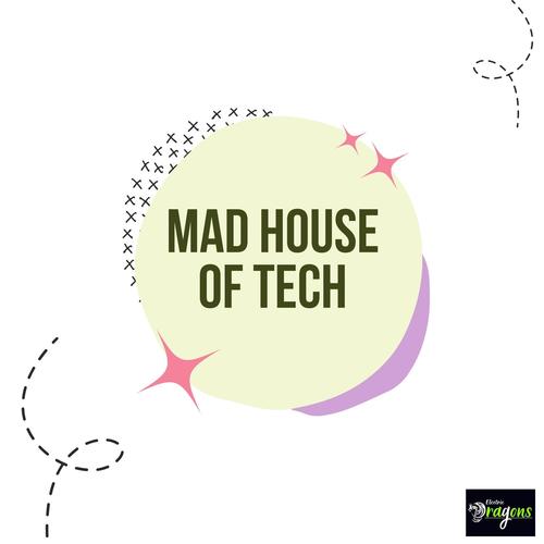 Mad House Of Tech