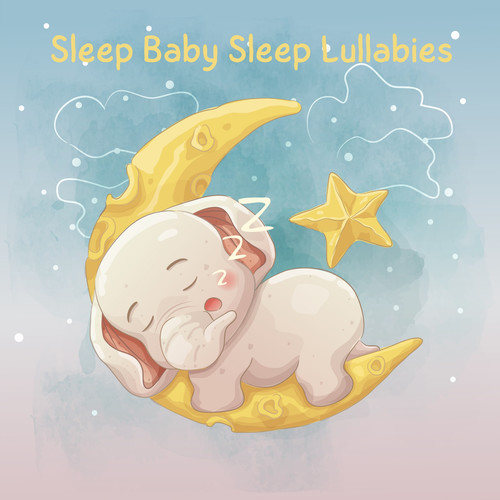 Sleep Baby Sleep Lullabies