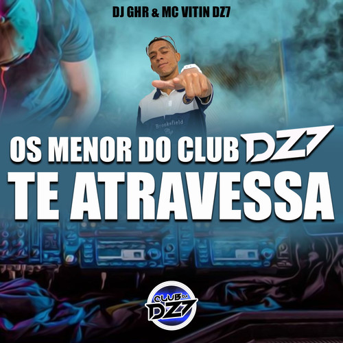 Os Menor do Club Dz7 Te Atravessa (Explicit)