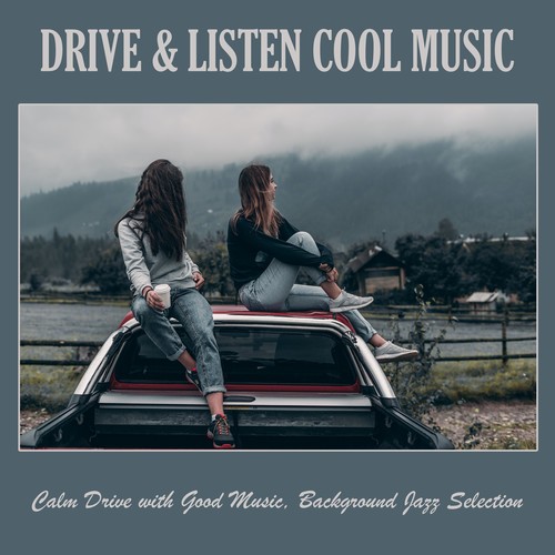 Drive & Listen Cool Music: Calm Drive with Good Music, Background Jazz Selection